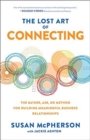 Image for The Lost Art of Connecting: The Gather, Ask, Do Method for Building Meaningful Business Relationships