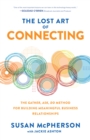 Image for The Lost Art of Connecting: The Gather, Ask, Do Method for Building Meaningful Business Relationships