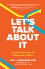 Image for Let&#39;s Talk About It: Turning Confrontation Into Collaboration at Work