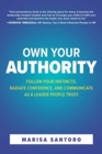Image for Own Your Authority: Follow Your Instincts, Radiate Confidence, and Communicate as a Leader People Trust