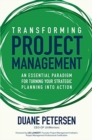 Image for Transforming project management  : an essential paradigm for turning your strategic planning into action