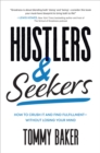 Image for Hustlers and Seekers: How to Crush It and Find Fulfillment - Without Losing Your Mind