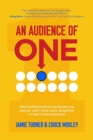 Image for An audience of one  : drive superior results by making the radical shift from mass marketing to one-to-one marketing
