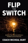 Image for Flip the switch  : how to activate your drive to achieve a freakish level of success