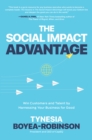 Image for The Social Impact Advantage: Win Customers and Talent by Harnessing Your Business for Good