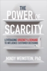 Image for The Power of Scarcity: Leveraging Urgency and Demand to Influence Customer Decisions