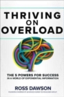 Image for Thriving on Overload: The 5 Powers for Success in a World of Exponential Information