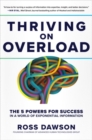 Image for Thriving on Overload the 5 Powers for Success in a World of Exponential Information