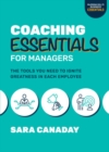 Image for Coaching Essentials for Managers: The Tools You Need to Ignite Greatness in Each Employee