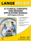 Image for CT clinical concepts and imaging applications manual with registry review