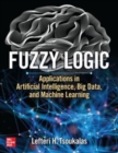 Image for Fuzzy logic  : applications in artificial intelligence, big data, and machine learning