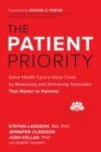 Image for The patient priority  : solve health care&#39;s value crisis by measuring and delivering outcomes that matter to patients
