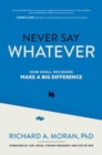 Image for Never say whatever  : how small decisions make a big difference