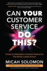 Image for Can Your Customer Service Do This?: Create an Anticipatory Customer Experience that Builds Loyalty Forever