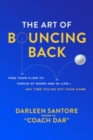 Image for The art of bouncing back  : find your flow to thrive at work and in life - any time you&#39;re off your game
