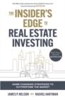 Image for The insider&#39;s edge to real estate investing  : game-changing strategies to outperform the market