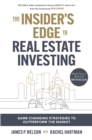 Image for The Insider&#39;s Edge to Real Estate Investing: Game-Changing Strategies to Outperform the Market