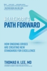 Image for Healthcare&#39;s path forward  : how ongoing crises are creating new standards for excellence