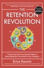 Image for The Retention Revolution: 7 Surprising (and Very Human!) Ways to Keep Employees Connected to Your Company