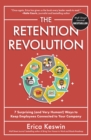 Image for The Retention Revolution: 7 Surprising (And Very Human!) Ways to Keep Employees Connected to Your Company