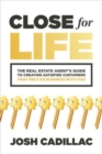 Image for Close for Life: The Real Estate Agent&#39;s Guide to Creating Satisfied Customers that Only Do Business with You
