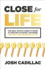 Image for Close for Life: The Real Estate Agent&#39;s Guide to Creating Satisfied Customers That Only Do Business With You