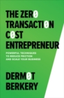 Image for The zero transaction cost entrepreneur  : powerful techniques to reduce friction and scale your business