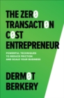 Image for The Zero Transaction Cost Entrepreneur: Powerful Techniques to Reduce Friction and Scale Your Business