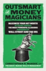 Image for Outsmart the Money Magicians: Maximize Your Net Worth by Seeing Through the Most Powerful Illusions Performed by Wall Street and the IRS