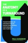 Image for The anatomy of a turnaround  : transforming an organization by prioritizing people, performance, and positioning