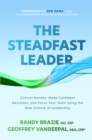 Image for The steadfast leader: control anxiety, make confident decisions, and focus your team using the new science of leadership