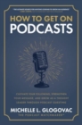 Image for How to get on podcasts  : cultivate your following, strengthen your messagem and grow as a thought leader through podcast guesting