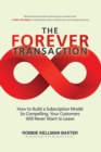 Image for The Forever Transaction : : How to Build a Subscription Model So Compelling, Your Customers Will Never Want to Leave