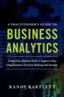 Image for A Practitioner&#39;s Guide to Business Analytics (PB)