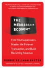 Image for The membership economy  : find your super users, master the forever transaction, and build recurring revenue
