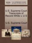 Image for U.S. Supreme Court Transcripts of Record White V. U S