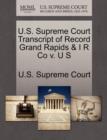 Image for U.S. Supreme Court Transcript of Record Grand Rapids &amp; I R Co V. U S