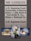 Image for U.S. Supreme Court Transcripts of Record Shaw V. Little Rock &amp; Fort Smith R. Co.; Shaw V. Railroad Co.