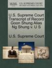 Image for U.S. Supreme Court Transcript of Record Goon Shung Alias Ng Shung V. U S