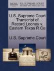 Image for U.S. Supreme Court Transcript of Record Looney V. Eastern Texas R Co