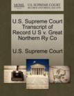Image for U.S. Supreme Court Transcript of Record U S V. Great Northern Ry Co