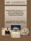 Image for Reading Steel Casting Co V. U S U.S. Supreme Court Transcript of Record with Supporting Pleadings