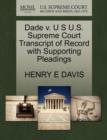 Image for Dade V. U S U.S. Supreme Court Transcript of Record with Supporting Pleadings