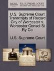 Image for U.S. Supreme Court Transcripts of Record City of Worcester V. Worcester Consol St Ry Co
