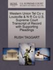 Image for Western Union Tel Co V. Louisville &amp; N R Co U.S. Supreme Court Transcript of Record with Supporting Pleadings