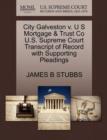 Image for City Galveston V. U S Mortgage &amp; Trust Co U.S. Supreme Court Transcript of Record with Supporting Pleadings