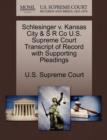 Image for Schlesinger V. Kansas City &amp; S R Co U.S. Supreme Court Transcript of Record with Supporting Pleadings