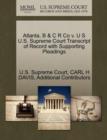 Image for Atlanta, B &amp; C R Co V. U S U.S. Supreme Court Transcript of Record with Supporting Pleadings