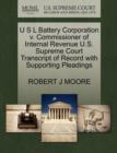 Image for U S L Battery Corporation V. Commissioner of Internal Revenue U.S. Supreme Court Transcript of Record with Supporting Pleadings