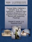 Image for Thomas Gibbs, Catherine V. Kilmartin, Et Al., Etc., Petitioners, V. National Labor Relations Board Et Al. U.S. Supreme Court Transcript of Record with Supporting Pleadings